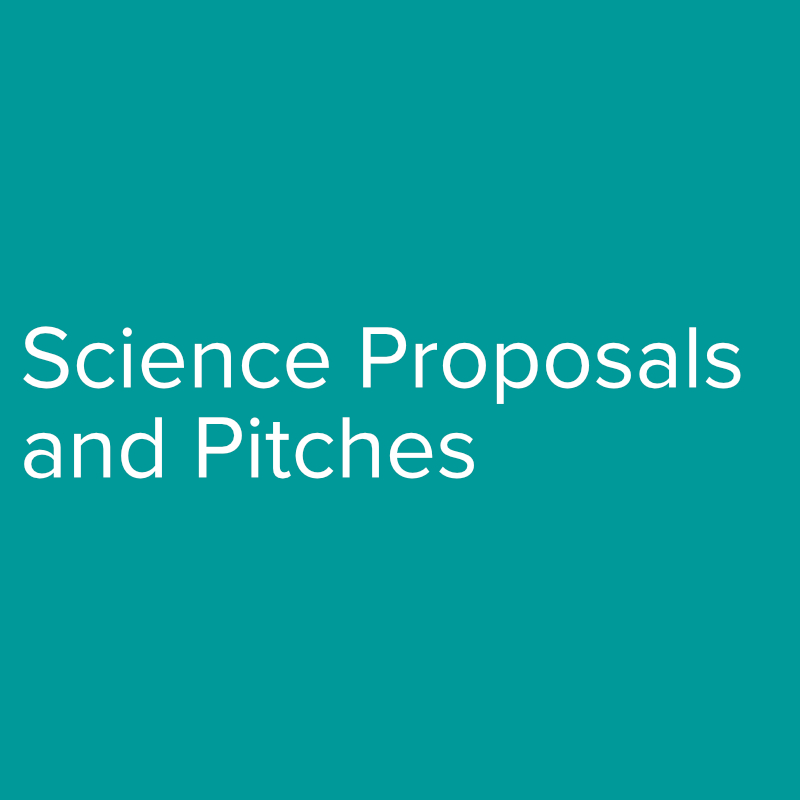 Science Proposals and Pitches